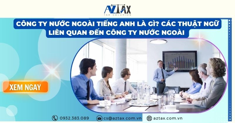 Công ty nước ngoài tiếng anh là gì? Các thuật ngữ liên quan đến công ty nước ngoài