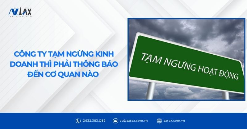 Công ty tạm ngừng kinh doanh thì phải thông báo đến cơ quan nào