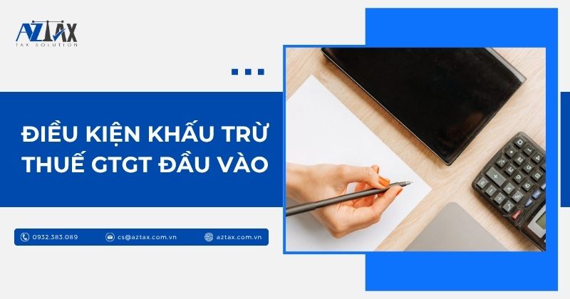 Điều kiện khấu trừ thuế GTGT đầu vào