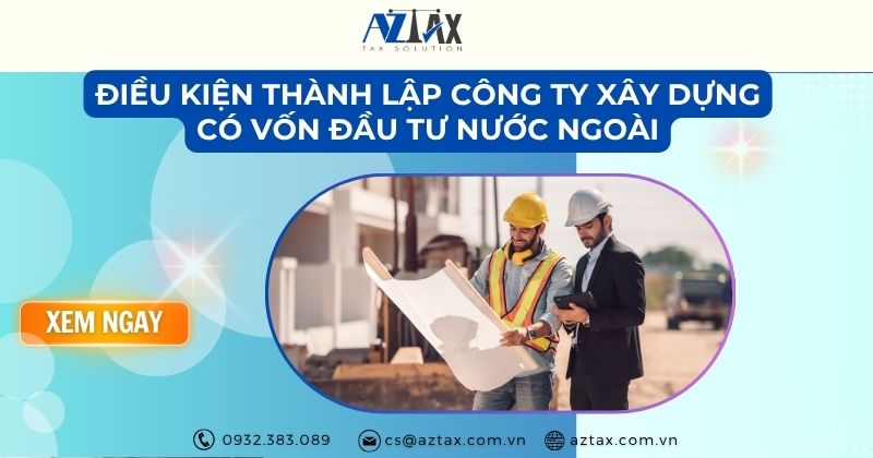 Điều kiện thành lập công ty xây dựng có vốn đầu tư nước ngoài