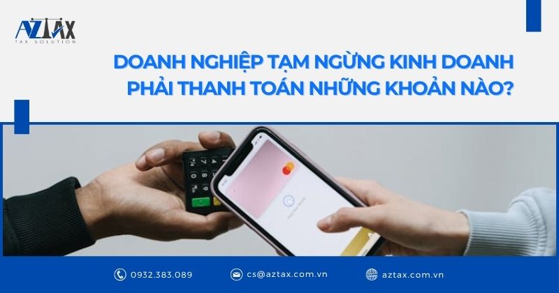 Doanh nghiệp tạm ngừng kinh doanh phải thanh toán những khoản nào