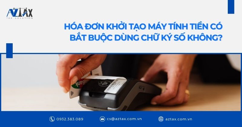 Hóa đơn khởi tạo máy tính tiền có bắt buộc dùng chữ ký số không