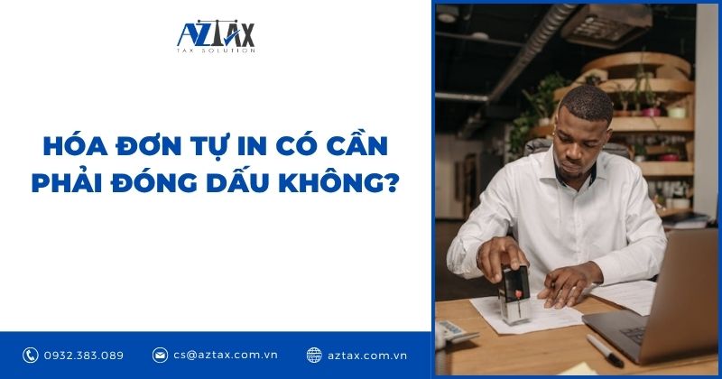 Hóa đơn tự in có cần phải đóng dấu không