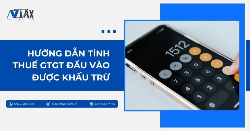 Hướng dẫn tính thuế GTGT đầu vào được khấu trừ