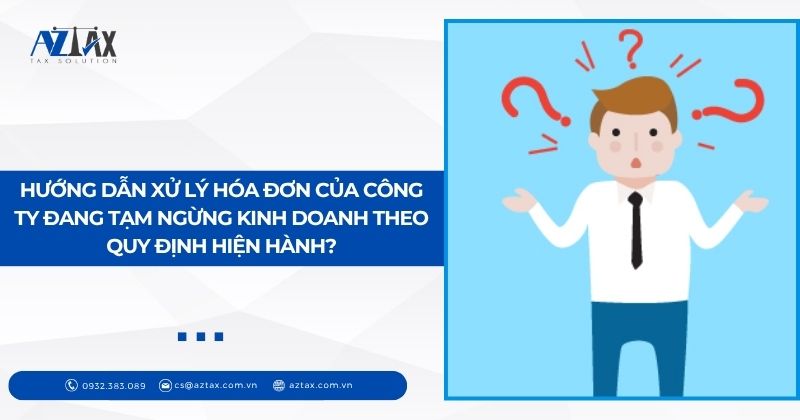 Hướng dẫn xử lý hóa đơn của công ty đang tạm ngừng kinh doanh theo quy định hiện hành?