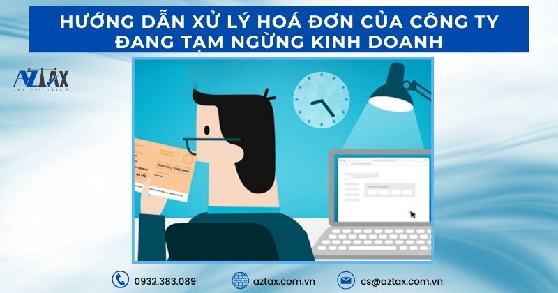 Hướng dẫn xử lý hoá đơn của công ty đang tạm ngừng kinh doanh