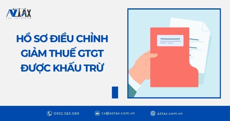 Lập hồ sơ điều chỉnh giảm thuế GTGT được khấu trừ