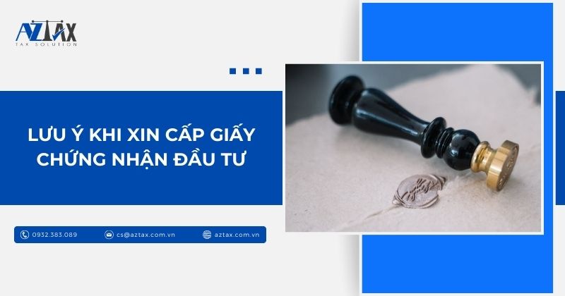 Lưu ý khi xin cấp Giấy chứng nhận đầu tư