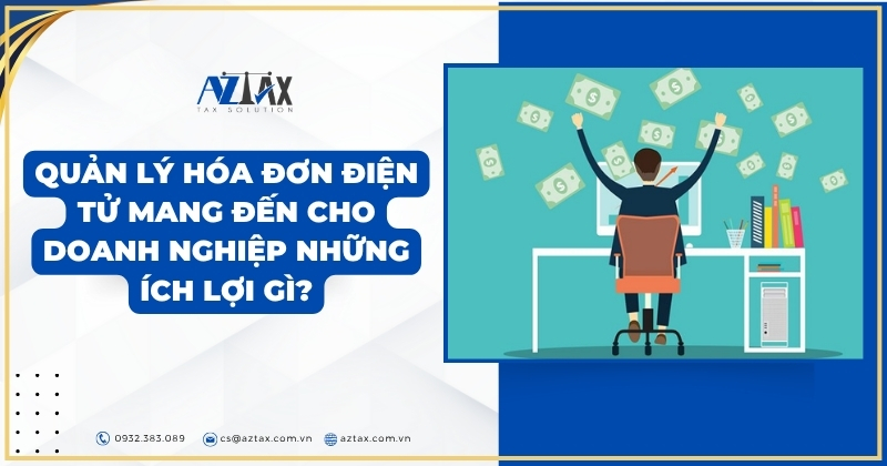 Quản lý hóa đơn điện tử mang đến cho doanh nghiệp những ích lợi gì?