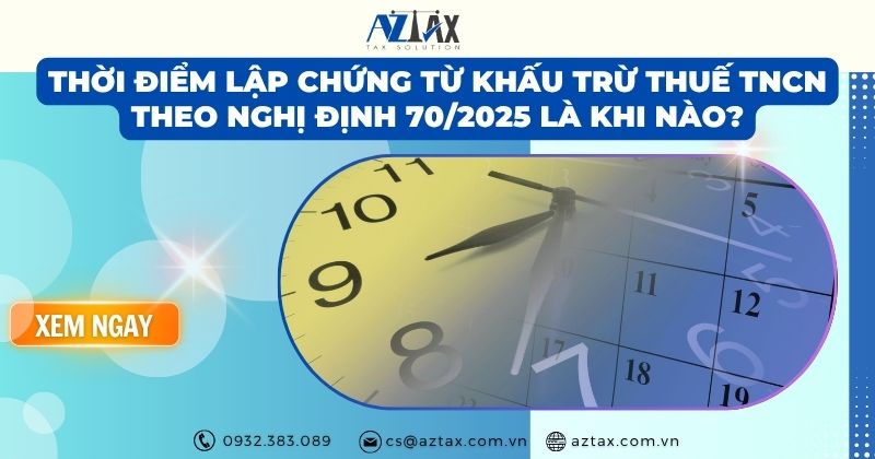 Thời điểm lập chứng từ khấu trừ thuế TNCN theo Nghị định 70/2025 là khi nào?