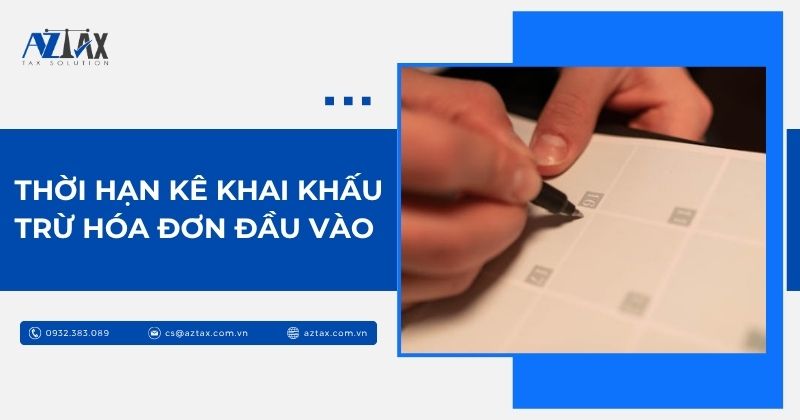 Thời hạn kê khai khấu trừ hóa đơn đầu vào