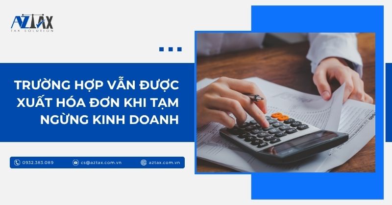 Trường hợp vẫn được xuất hóa đơn khi tạm ngừng kinh doanh