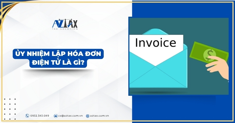 Ủy nhiệm lập hóa đơn điện tử là gì?