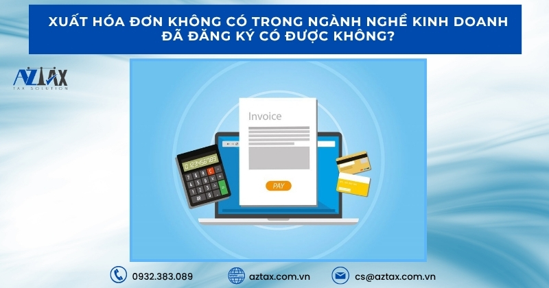 Xuất hóa đơn không có trong ngành nghề kinh doanh đã đăng ký có được không?