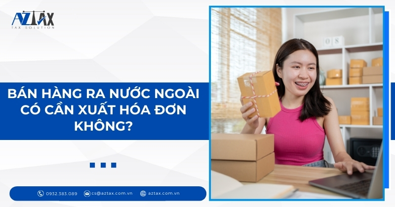 Bán hàng ra nước ngoài có cần xuất hóa đơn không?