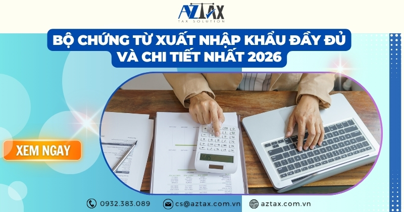 Bộ chứng từ xuất nhập khẩu đầy đủ và chi tiết nhất 2026