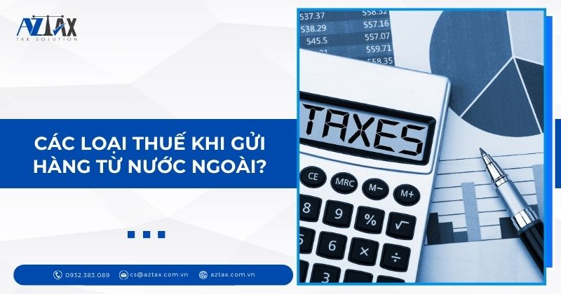 Các loại thuế khi gửi hàng từ nước ngoài?
