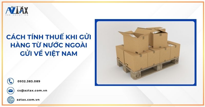 Cách tính thuế khi gửi hàng từ nước ngoài gửi về Việt Nam