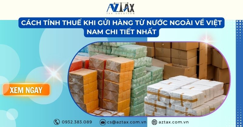 Cách tính thuế khi gửi hàng từ nước ngoài về Việt Nam chi tiết nhất