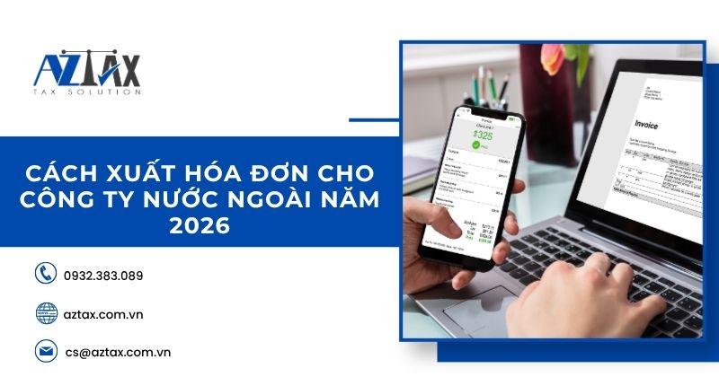 Cách xuất hóa đơn cho công ty nước ngoài năm 2026