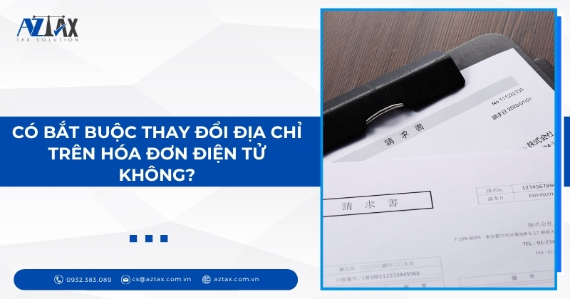 Có bắt buộc thay đổi địa chỉ trên hóa đơn điện tử không?