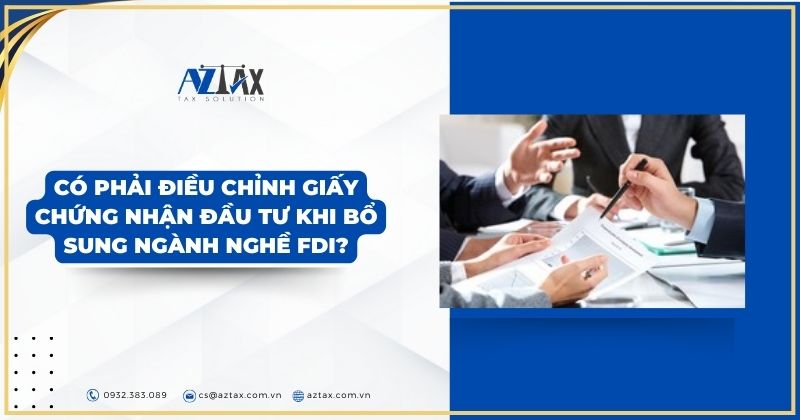 Có phải điều chỉnh Giấy chứng nhận đầu tư khi bổ sung ngành nghề FDI?