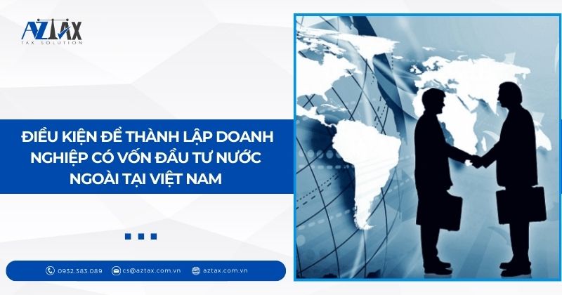 Điều kiện để thành lập doanh nghiệp có vốn đầu tư nước ngoài tại Việt Nam