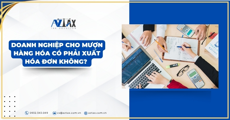Doanh nghiệp cho mượn hàng hóa có phải xuất hóa đơn không? 