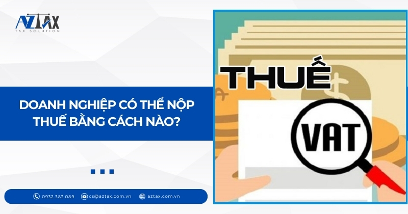 Doanh nghiệp có thể nộp thuế bằng cách nào?