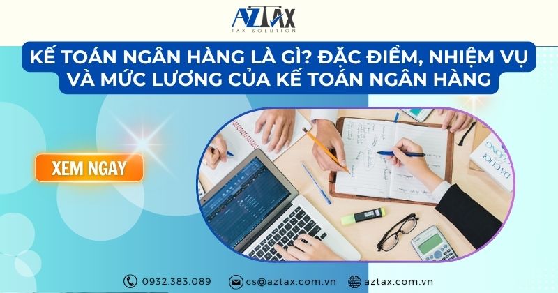 Kế toán ngân hàng là gì? Đặc điểm, nhiệm vụ và mức lương của kế toán ngân hàng