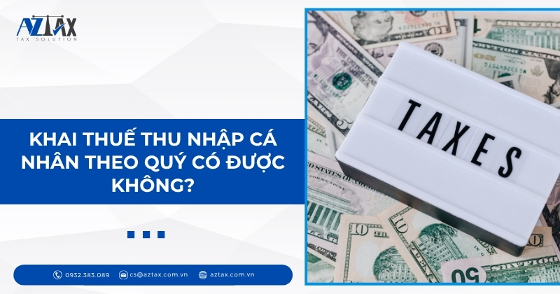 Khai thuế thu nhập cá nhân theo quý có được không?