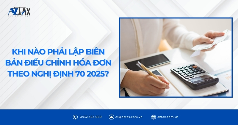 Khi nào phải lập biên bản điều chỉnh hóa đơn theo Nghị định 70 2025?