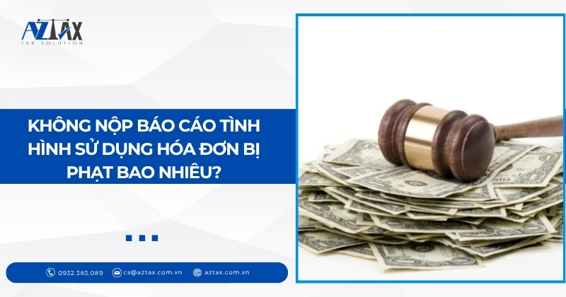Không nộp báo cáo tình hình sử dụng hóa đơn bị phạt bao nhiêu?