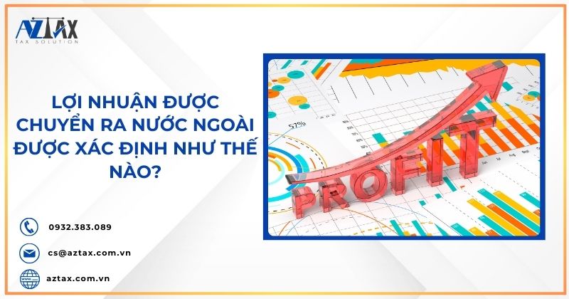 Lợi nhuận được chuyển ra nước ngoài được xác định như thế nào?