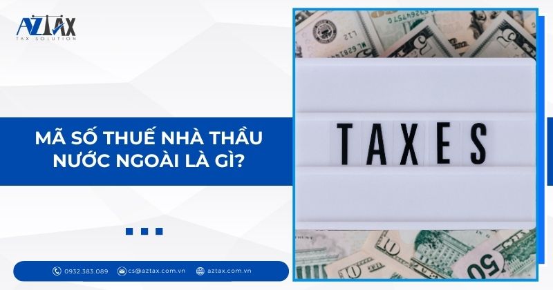 Mã số thuế nhà thầu nước ngoài là gì?