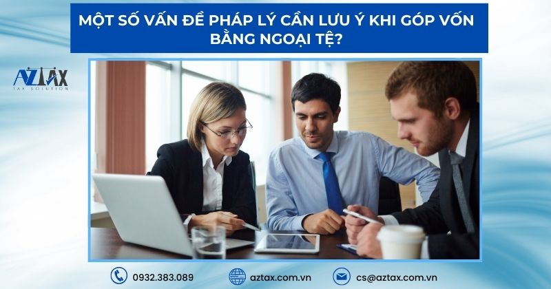 Một số vấn đề pháp lý cần lưu ý khi góp vốn bằng ngoại tệ?
