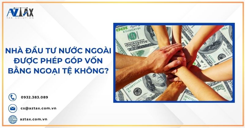 Nhà đầu tư nước ngoài được phép góp vốn bằng ngoại tệ không?