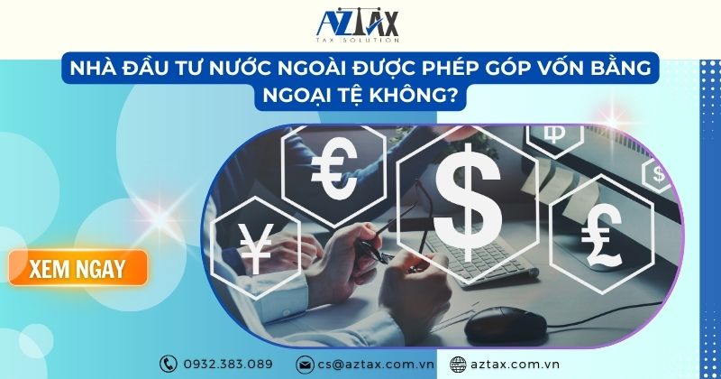 Nhà đầu tư nước ngoài được phép góp vốn bằng ngoại tệ không?