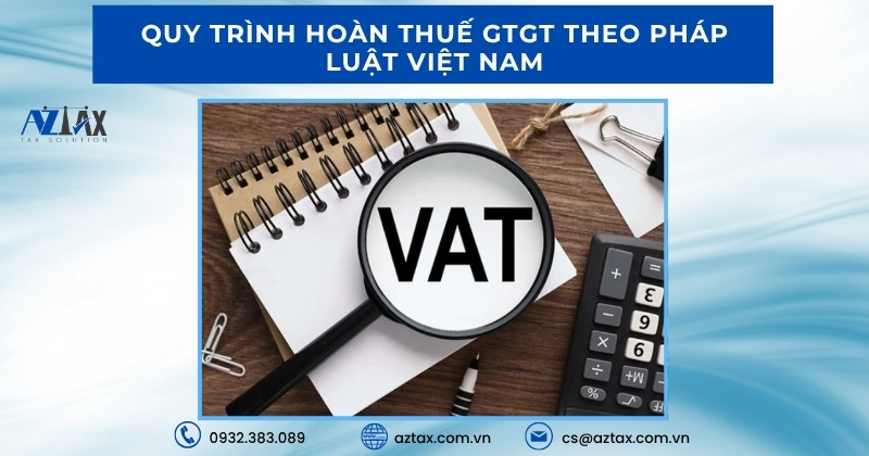 Quy trình hoàn thuế GTGT theo pháp luật Việt Nam