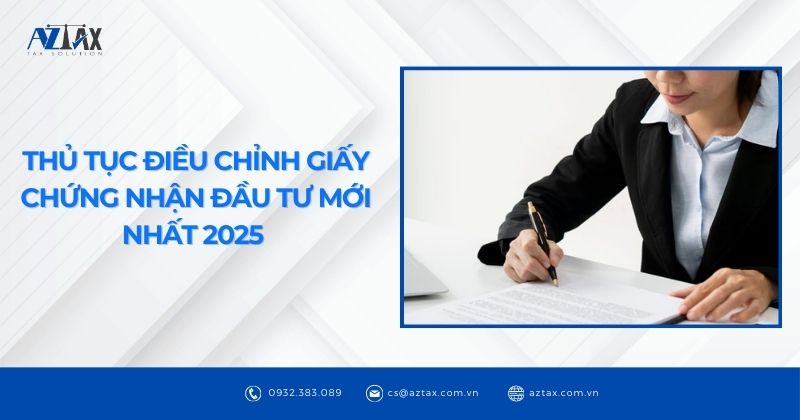 Thủ tục điều chỉnh giấy chứng nhận đầu tư mới nhất 2025
