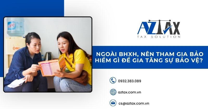 Ngoài BHXH, nên tham gia bảo hiểm gì để gia tăng sự bảo vệ?