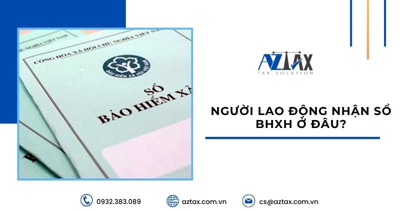 Người lao động nhận sổ BHXH ở đâu?