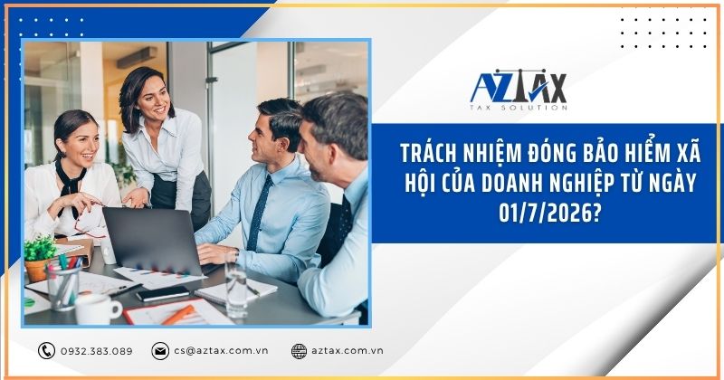 Trách nhiệm đóng bảo hiểm xã hội của doanh nghiệp từ ngày 01/7/2026?