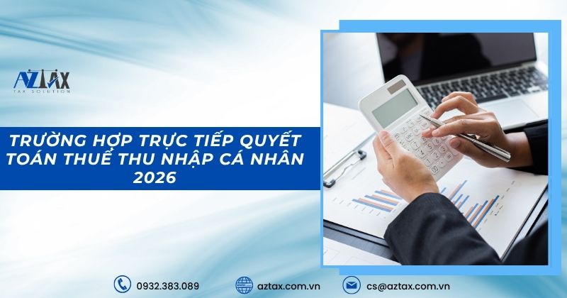 Trường hợp trực tiếp quyết toán thuế thu nhập cá nhân 2026