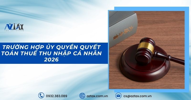 Trường hợp ủy quyền quyết toán thuế thu nhập cá nhân 2026