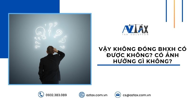 Vậy không đóng BHXH có được không? Có ảnh hưởng gì không?