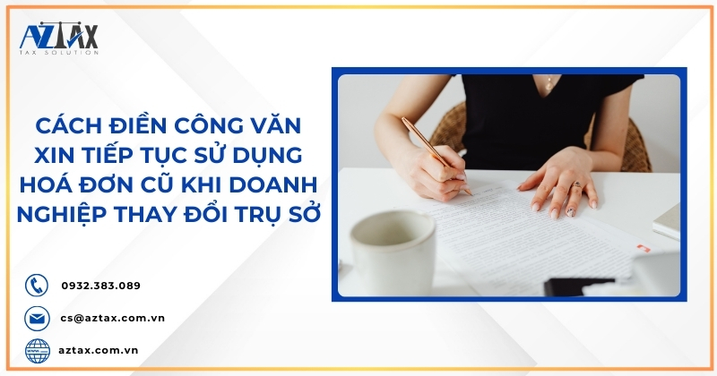 Cách điền công văn xin tiếp tục sử dụng hoá đơn cũ khi doanh nghiệp thay đổi trụ sở