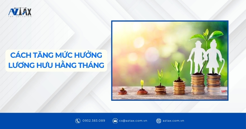 Cách tăng mức hưởng lương hưu hằng tháng
