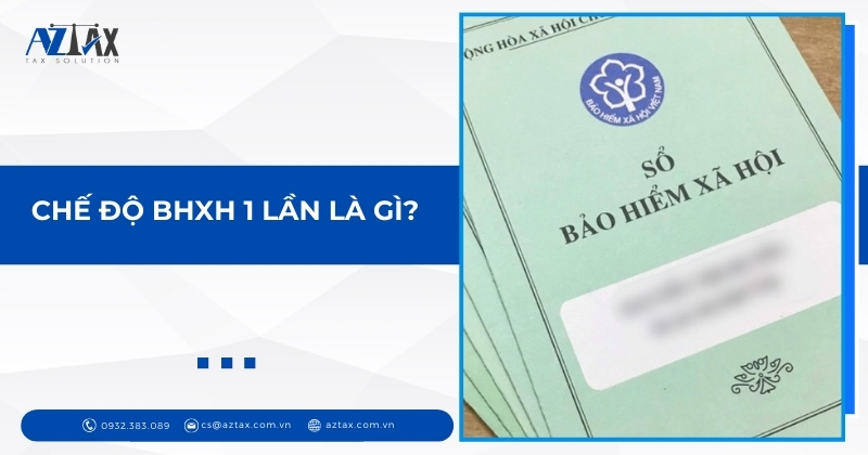 Chế độ BHXH 1 lần là gì?
