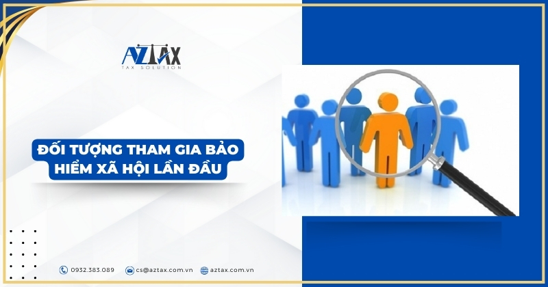 Đối tượng tham gia bảo hiểm xã hội lần đầu